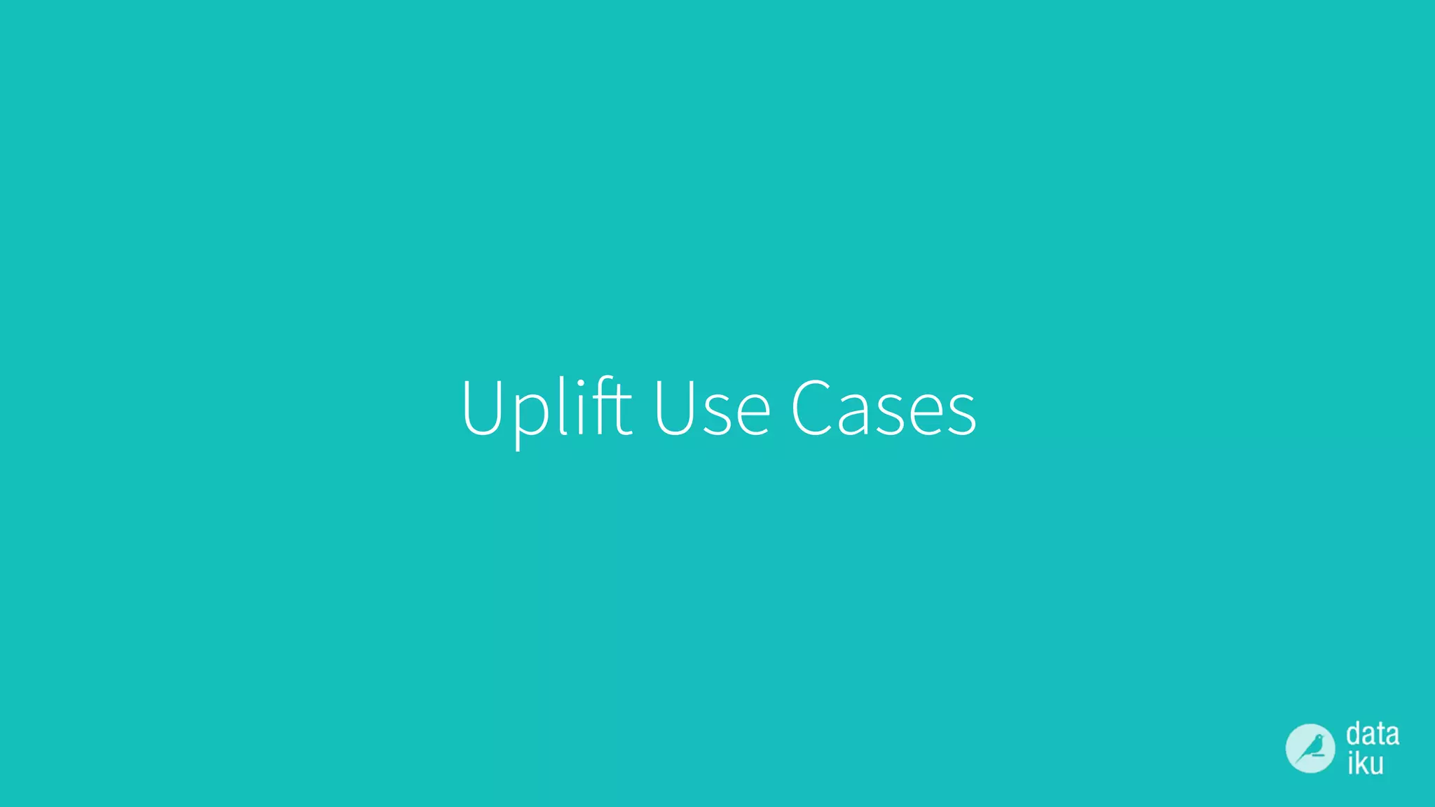 Uplift Use Cases
 