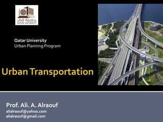 Qatar University
    Urban Planning Program




Prof. Ali. A. Alraouf
alialraouf@yahoo.com
alialraouf@gmail.com
 