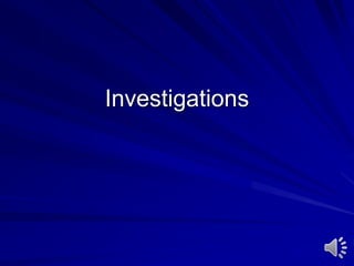 Investigations
 