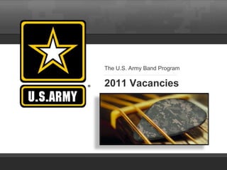 The U.S. Army Band Program

                    2011 Vacancies




V 2.1 MAR 27 2010
 