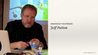 Jeff Patton
CREATED BY THIS PERSON
Image by visualpun.ch on Flickr
 