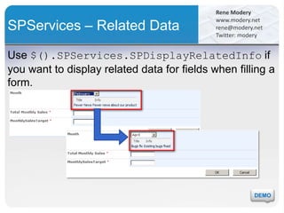 SPServices – Related Data<br />Use $().SPServices.SPDisplayRelatedInfoif you want to display related data for fields when ...
