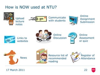 How is NOW used at NTU?<br />Online Assignment Submission<br />Communicate with students<br />Upload lecture notes<br />On...