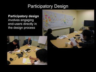 Participatory DesignParticipatory design involves engaging end-users directly in the design process