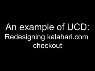 An example of UCD:Redesigning kalahari.comcheckout