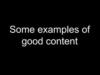 Some examples ofgood content