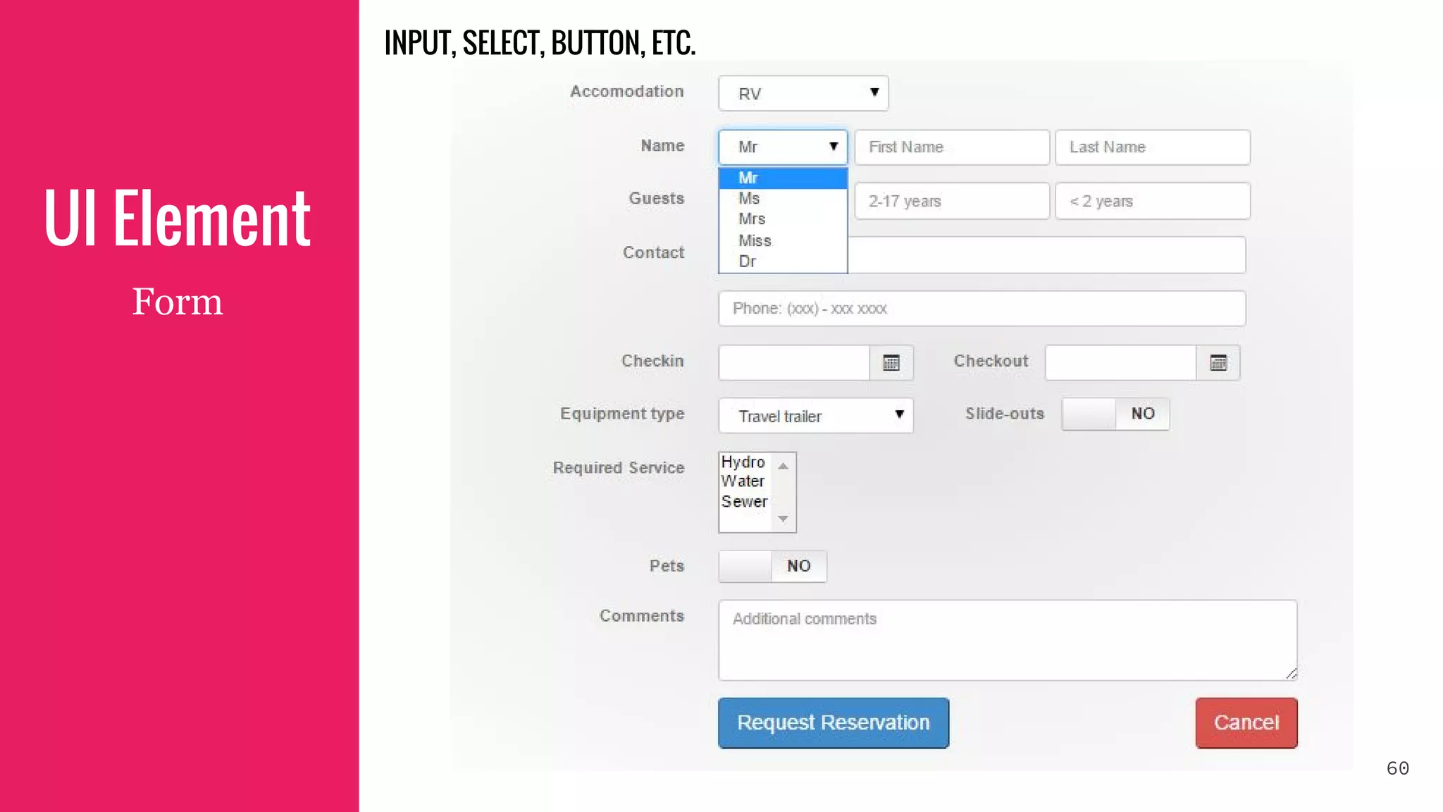 UI Element
Form
60
INPUT, SELECT, BUTTON, ETC.
 
