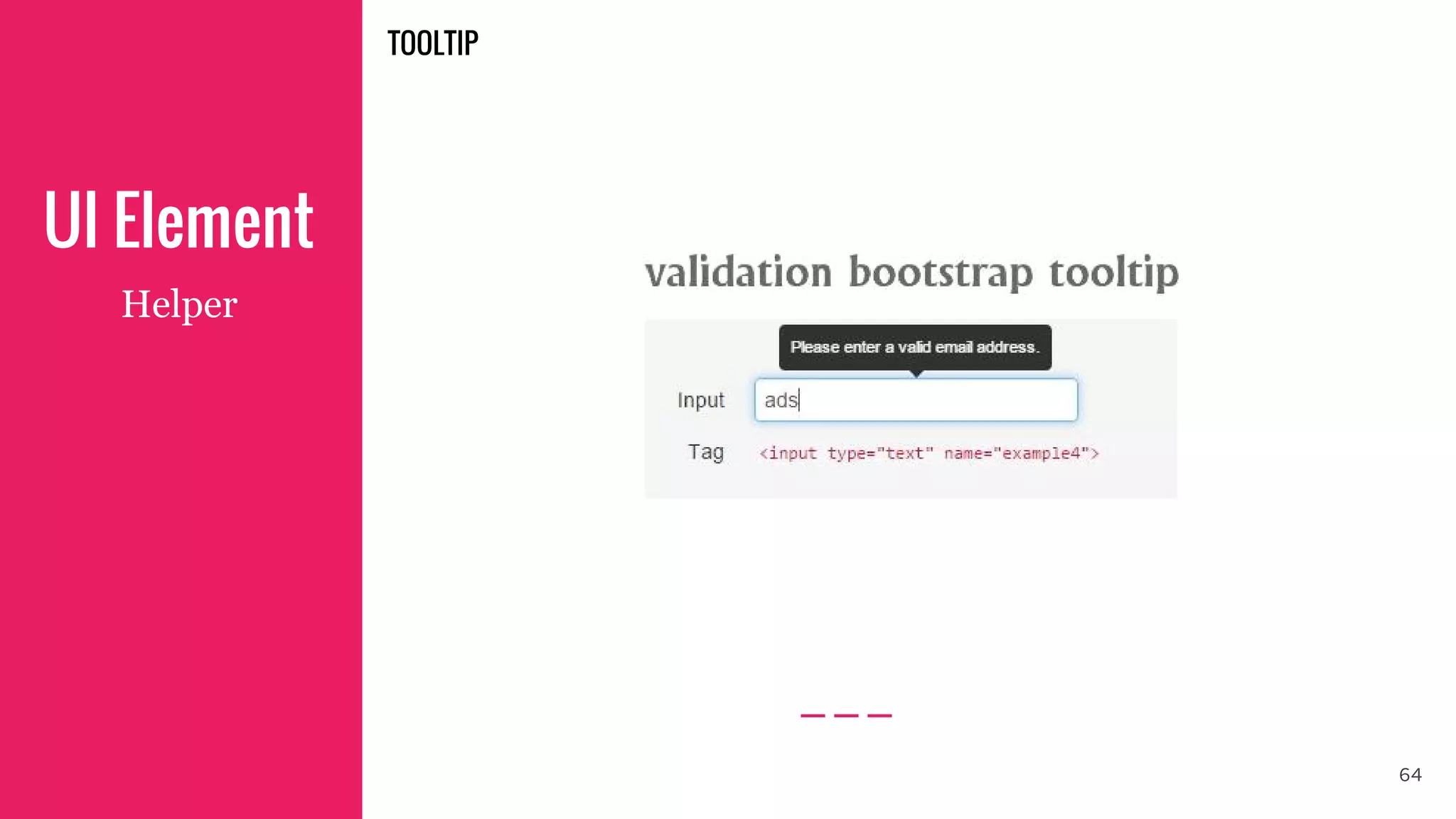 UI Element
Helper
64
TOOLTIP
 