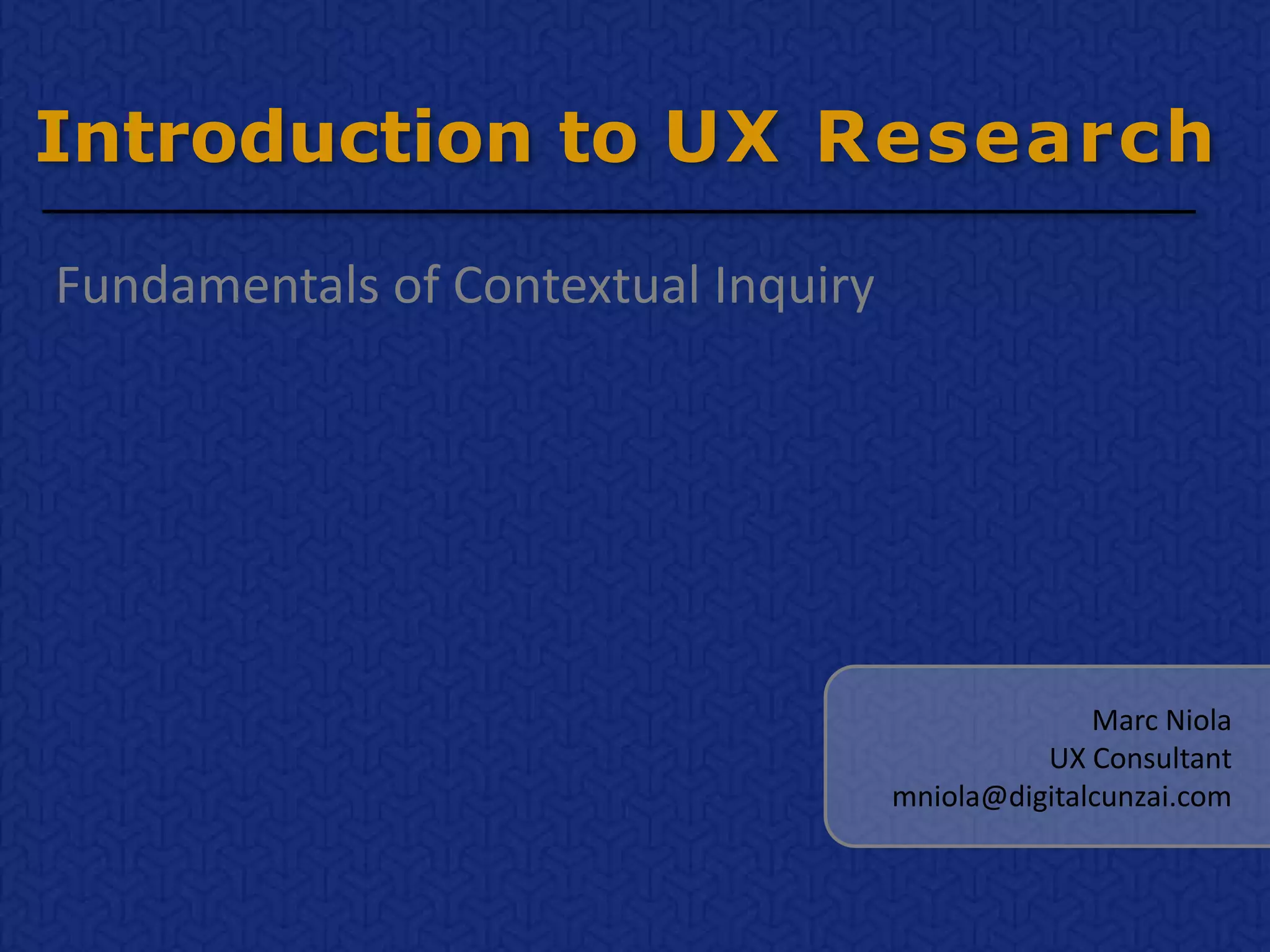 Introduction to UX Research: Fundamentals of Contextual Inquiry | PPTX