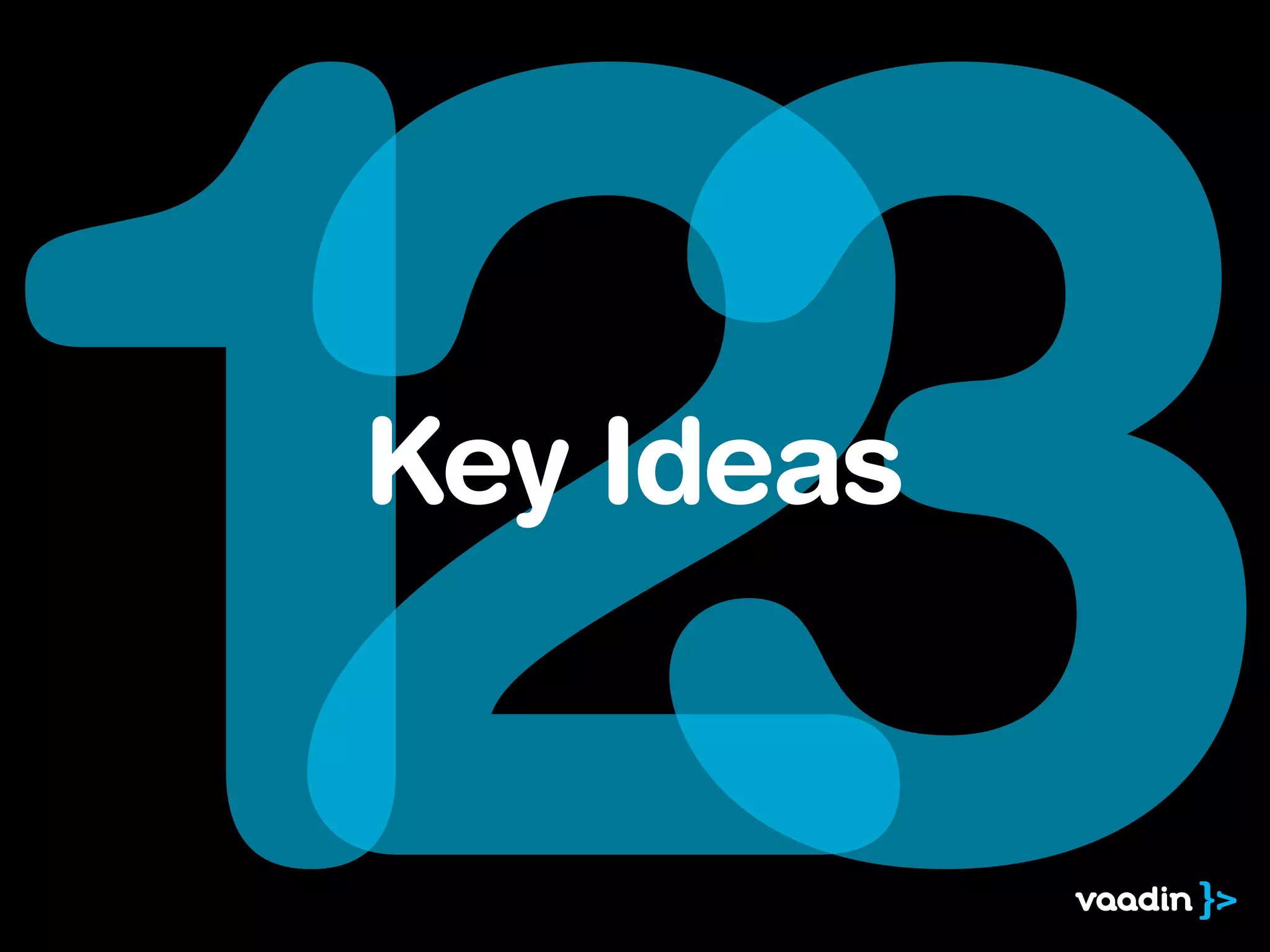 123
Key Ideas
 