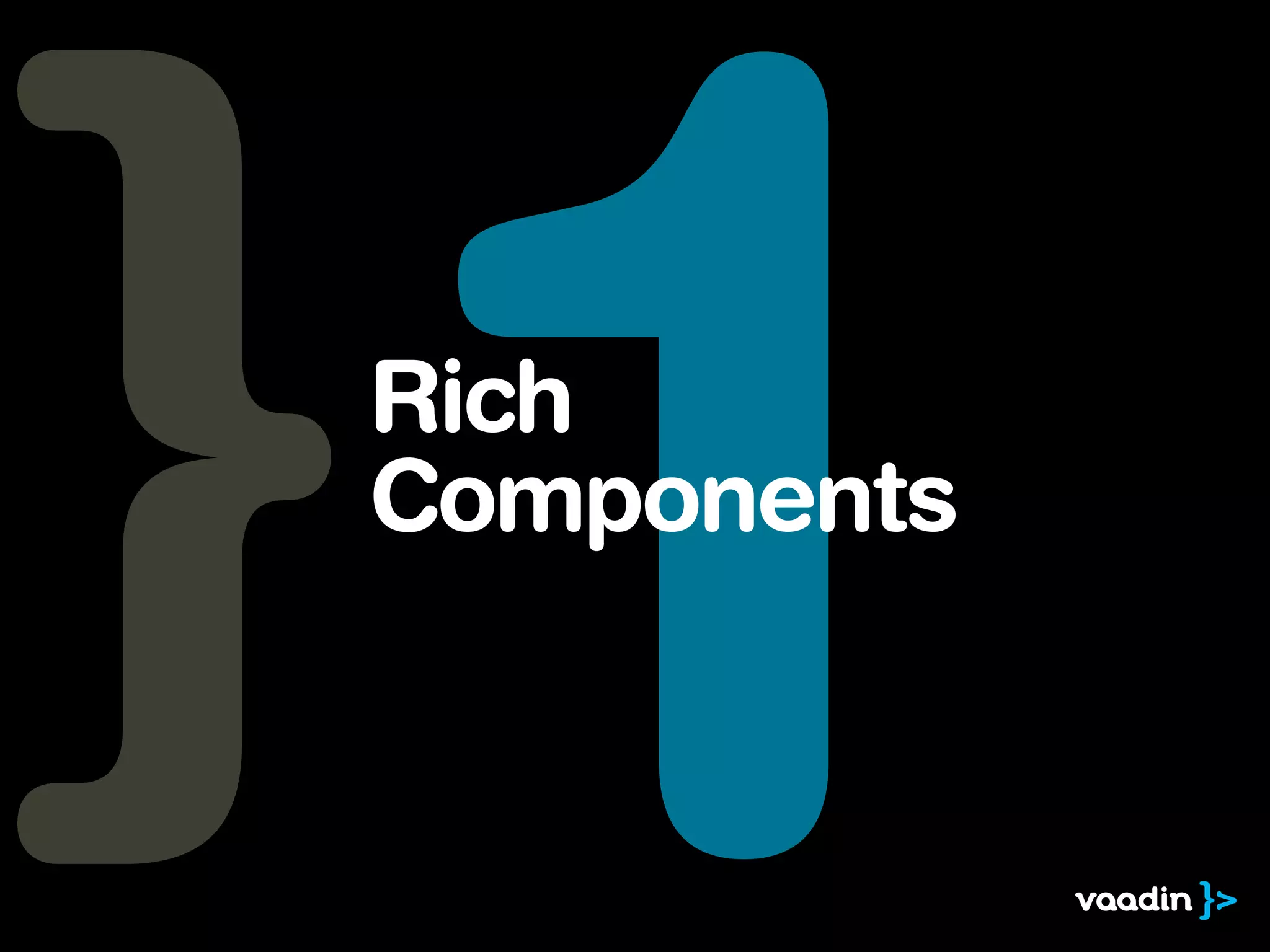 1
Rich
Components
 