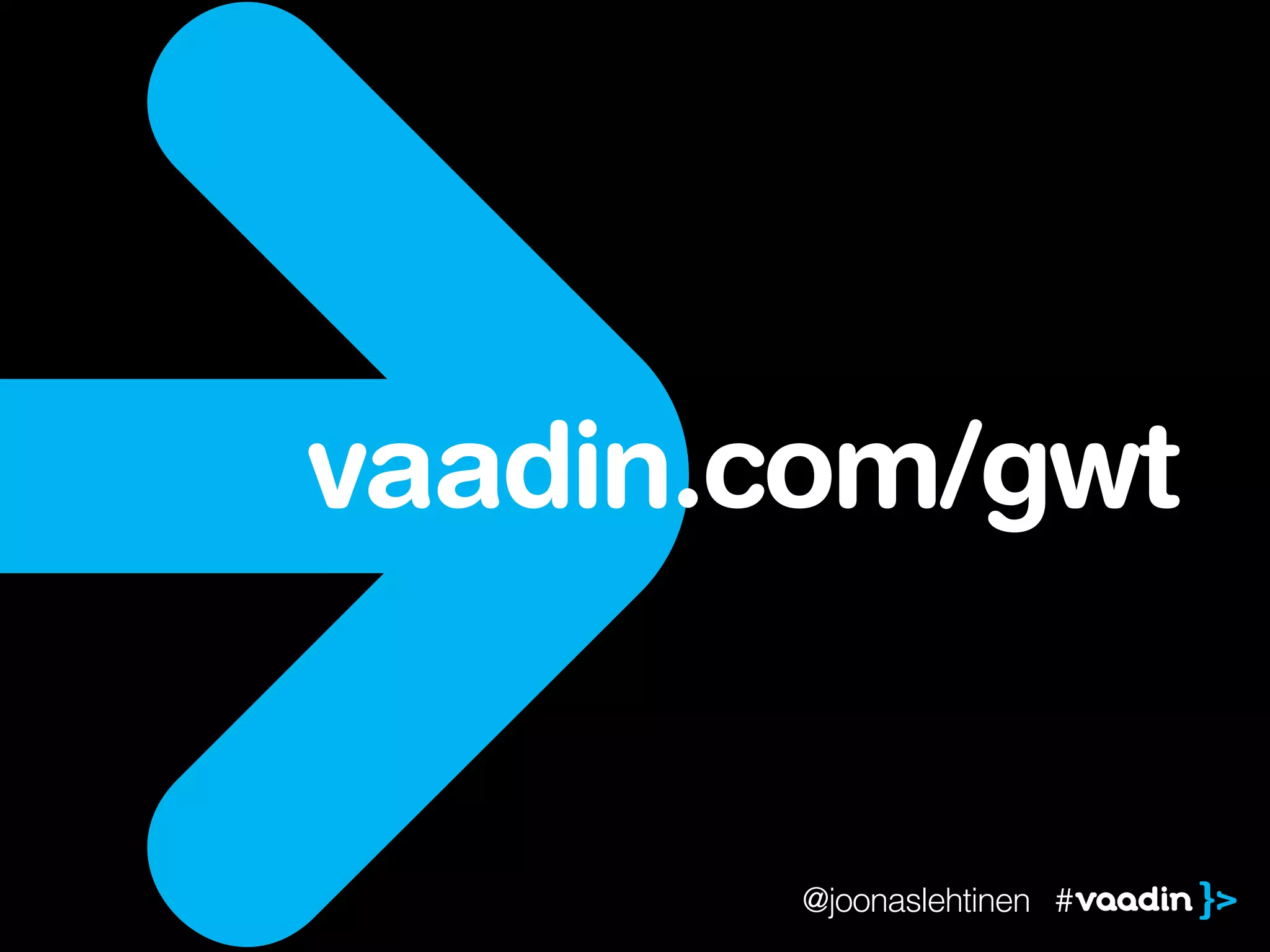 vaadin.com/gwt


       @joonaslehtinen #
 