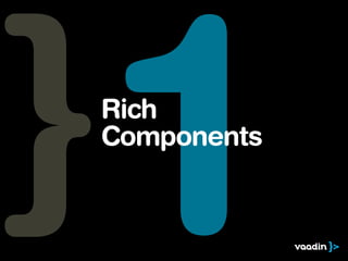 1
Rich
Components
 