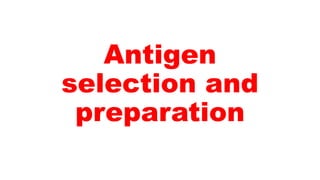 Antigen
selection and
preparation
 