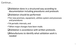 Continue…
Validation done in a structured way according to
documentation including procedures and protocols
Validation s...
