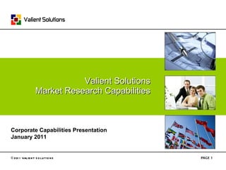 Valient Solutions Market Research Capabilities PAGE  Corporate Capabilities Presentation January 2011 