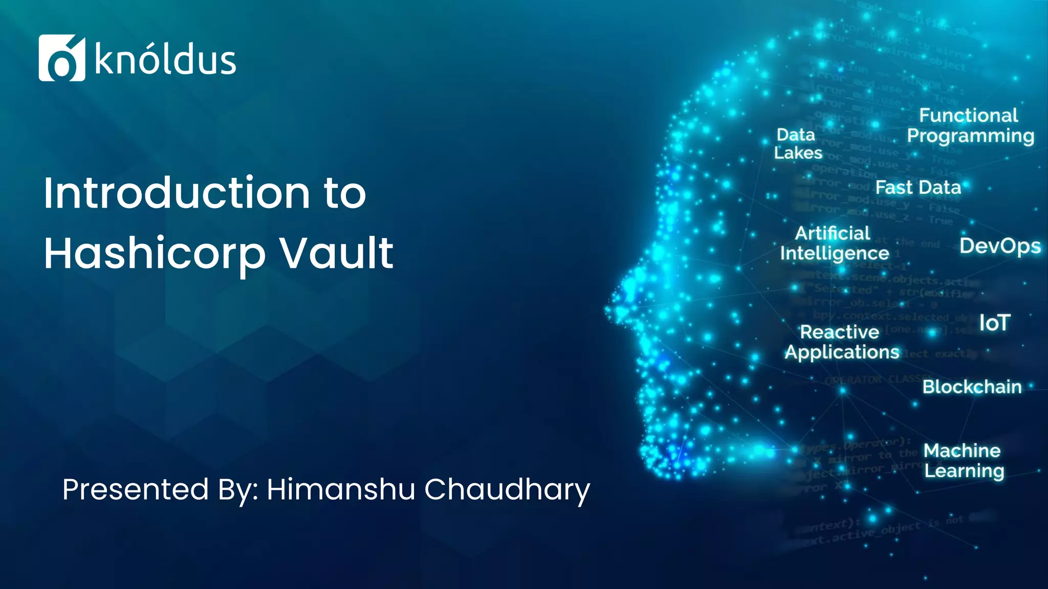 Presented By: Himanshu Chaudhary
Introduction to
Hashicorp Vault
 