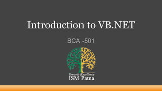 Introduction to VB.NET
BCA -501
 