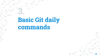 3.
Basic Git daily
commands
29
 