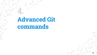 4.
Advanced Git
commands
45
 
