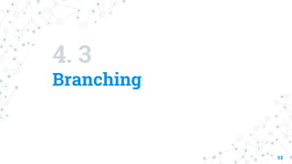 4. 3
Branching
57
 
