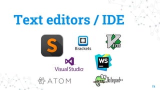 Text editors / IDE
75
 