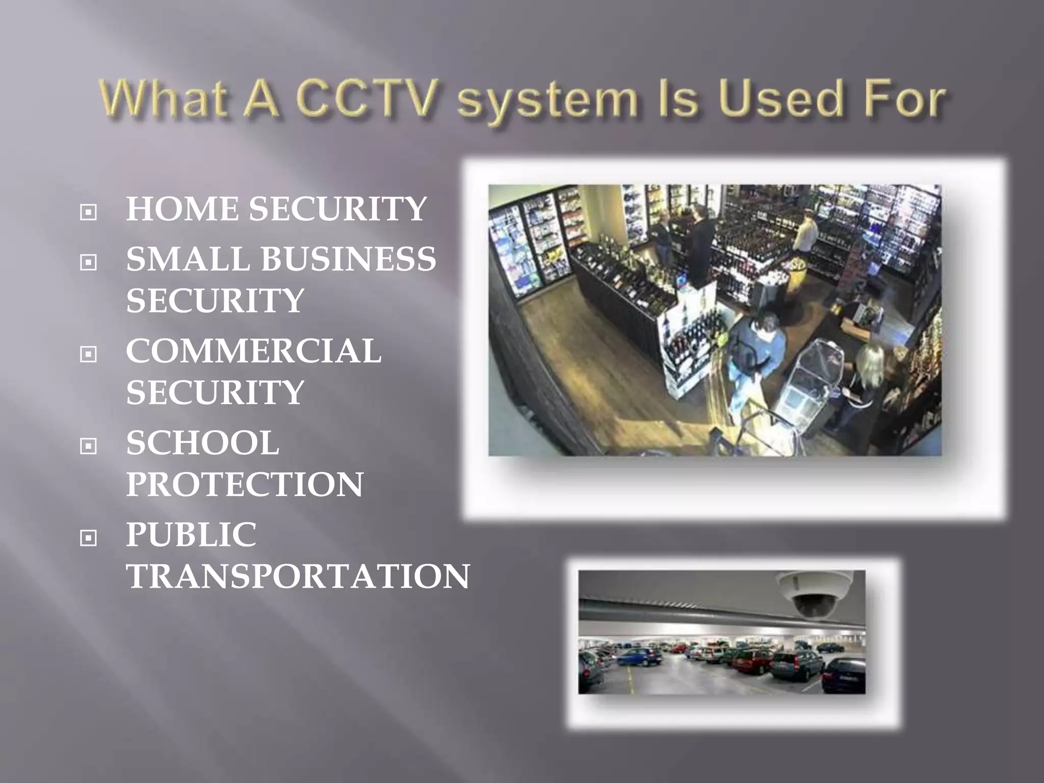  HOME SECURITY
SMALL BUSINESS
SECURITY
COMMERCIAL
SECURITY
SCHOOL
PROTECTION
PUBLIC
TRANSPORTATION