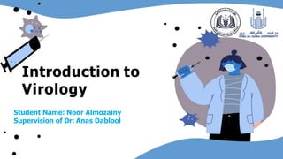 Introduction to
Virology
Student Name: Noor Almozainy
Supervision of Dr: Anas Dablool
 