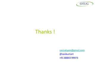 Thanks !


           sasisatyam@gmail.com
           @sasikumart
           +91 88843 99973
 