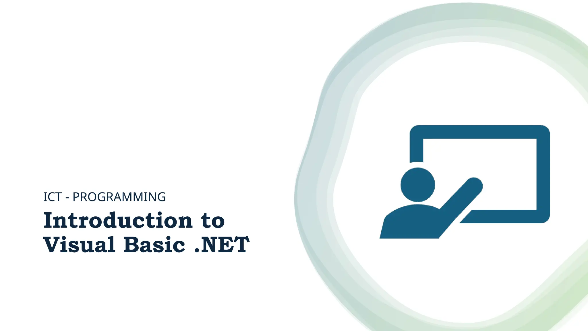 Introduction to
Visual Basic .NET
ICT - PROGRAMMING
 