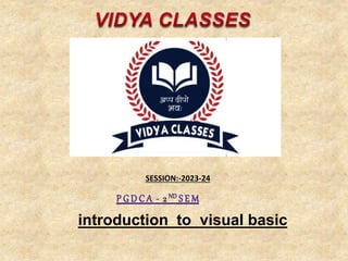 introduction to visual basic
SESSION:-2023-24
 