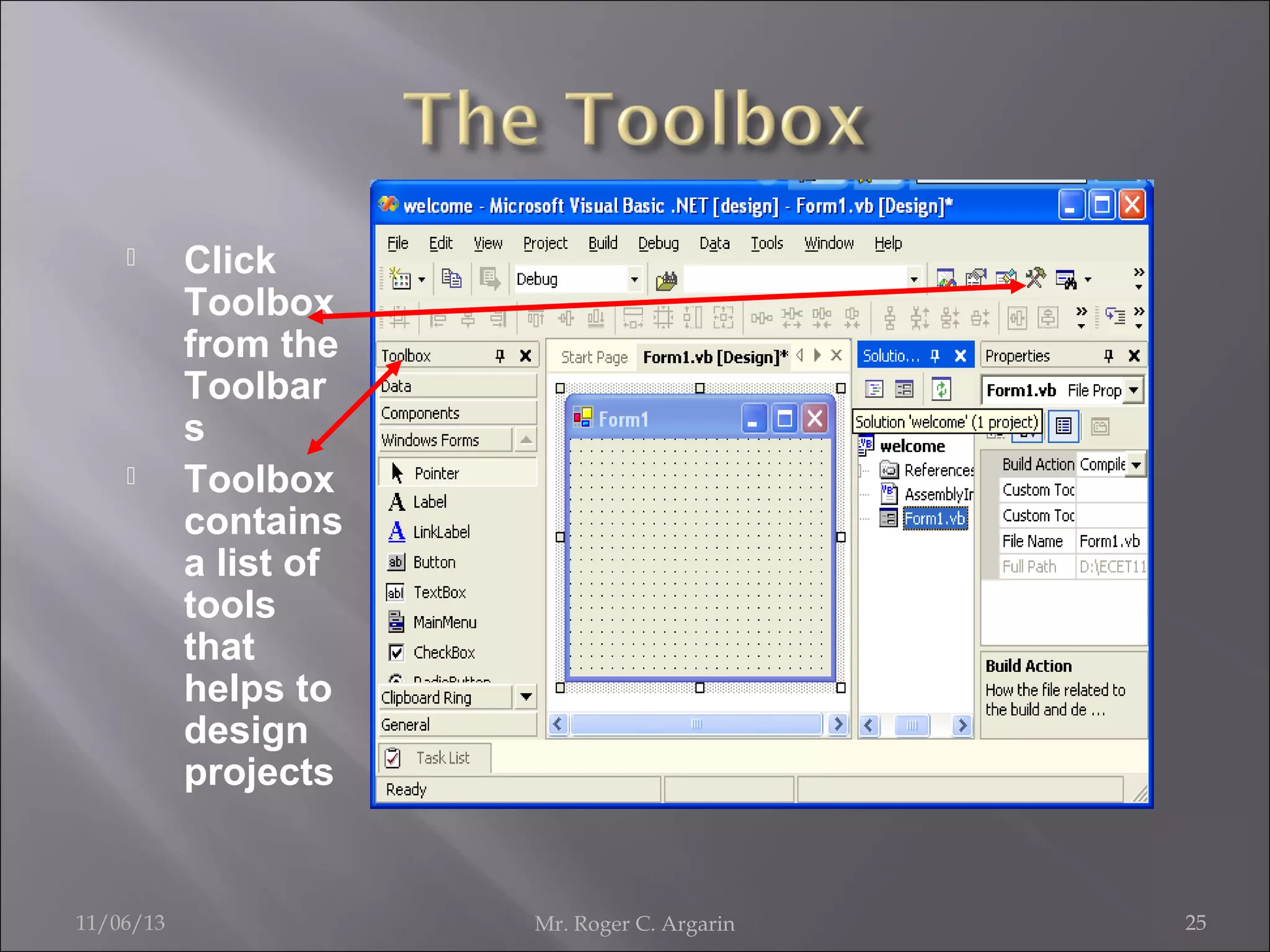 



11/06/13

Click
Toolbox
from the
Toolbar
s
Toolbox
contains
a list of
tools
that
helps to
design
projects

Mr. Roger C. Argarin

25

 