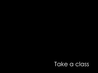 Take a class