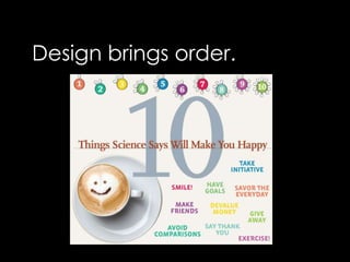 Design brings order.
