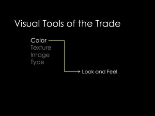 Visual Tools of the TradeColorTextureImageTypeLook and Feel