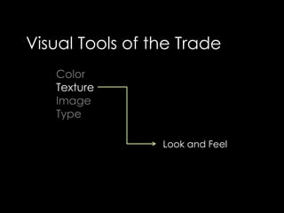 Visual Tools of the TradeColorTextureImageTypeLook and Feel