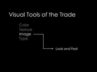 Visual Tools of the TradeColorTextureImageTypeLook and Feel