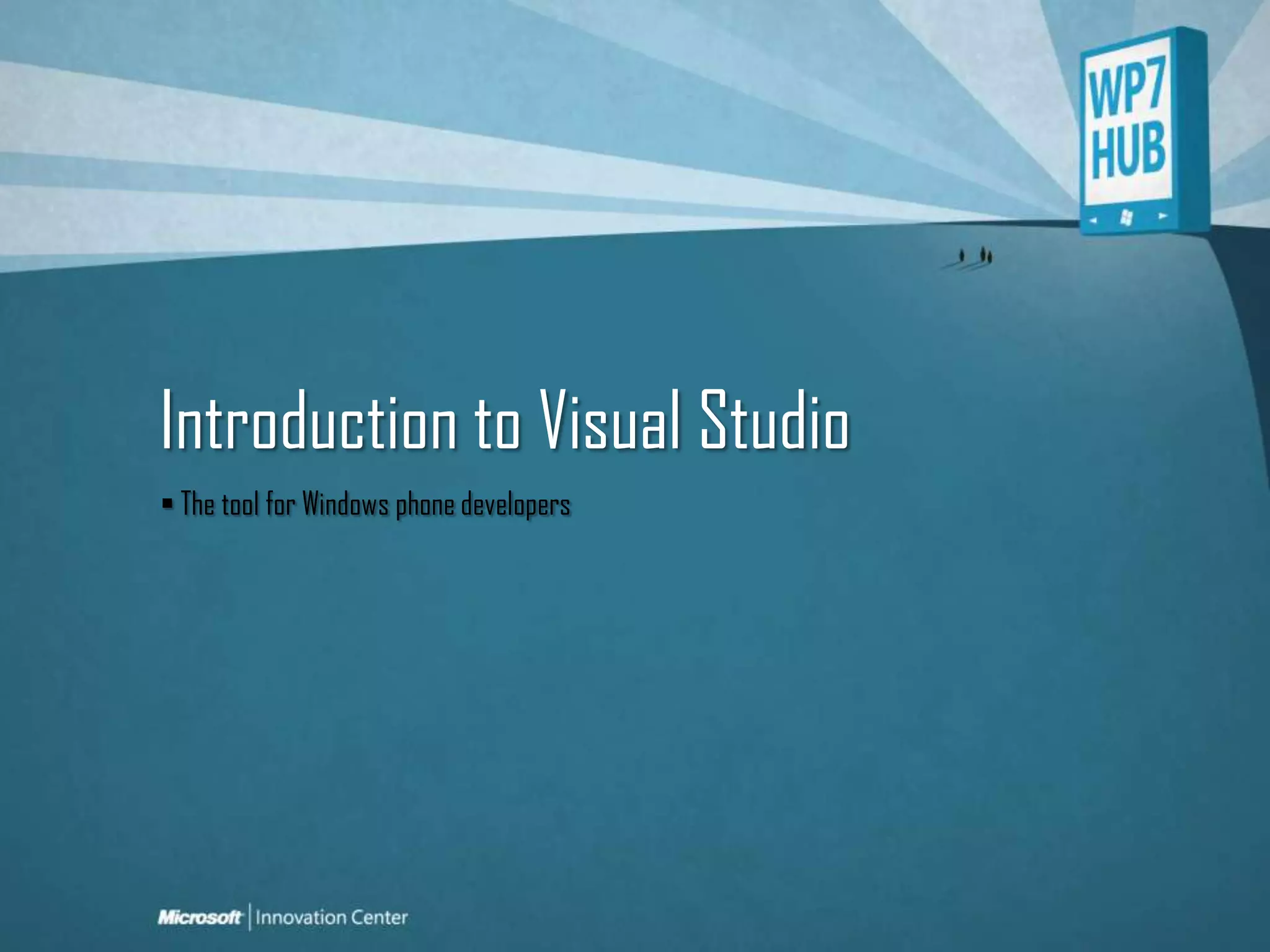 Introduction to Visual Studio The tool for Windows phone developers