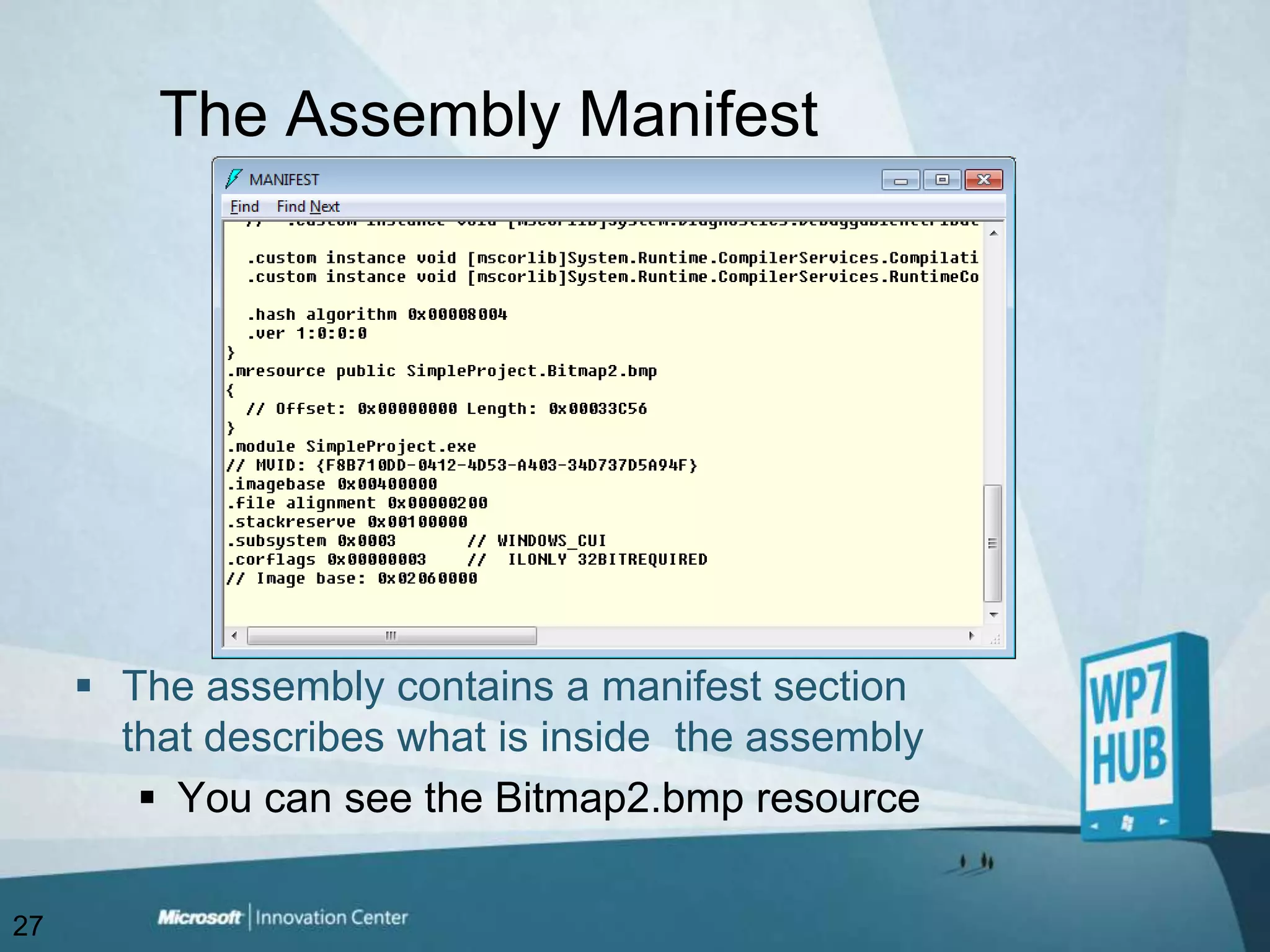 The Assembly ManifestThe assembly contains a manifest section that describes what is inside  the assemblyYou can see the Bitmap2.bmp resource27