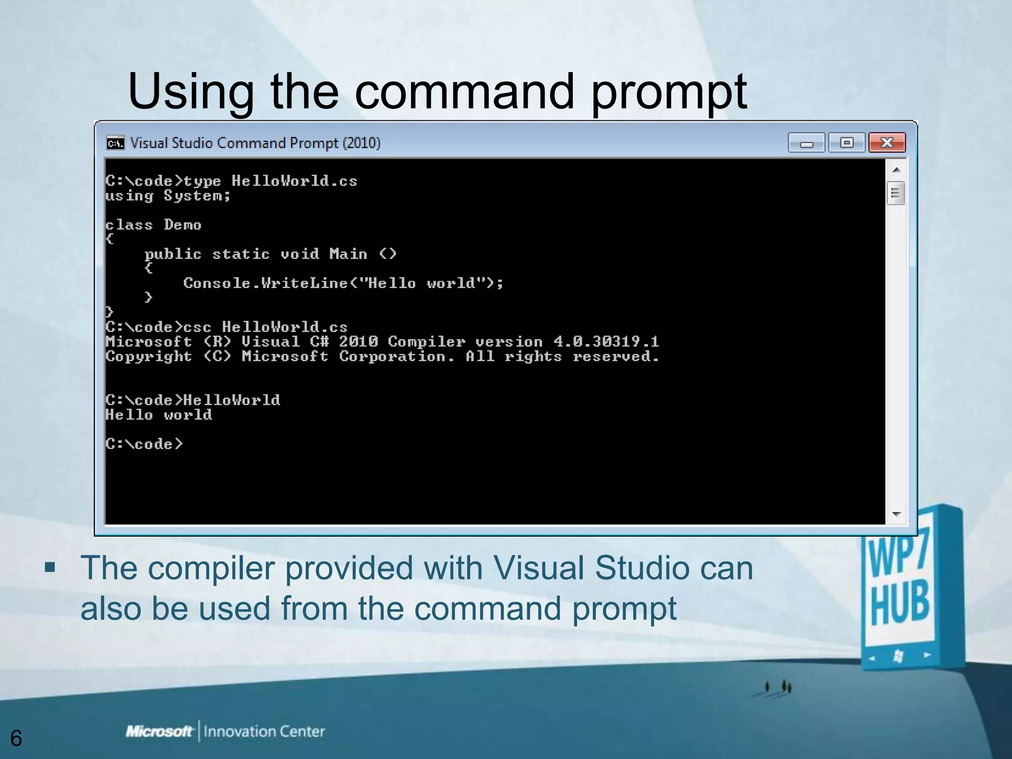 Using the command promptThe compiler provided with Visual Studio can also be used from the command prompt6
