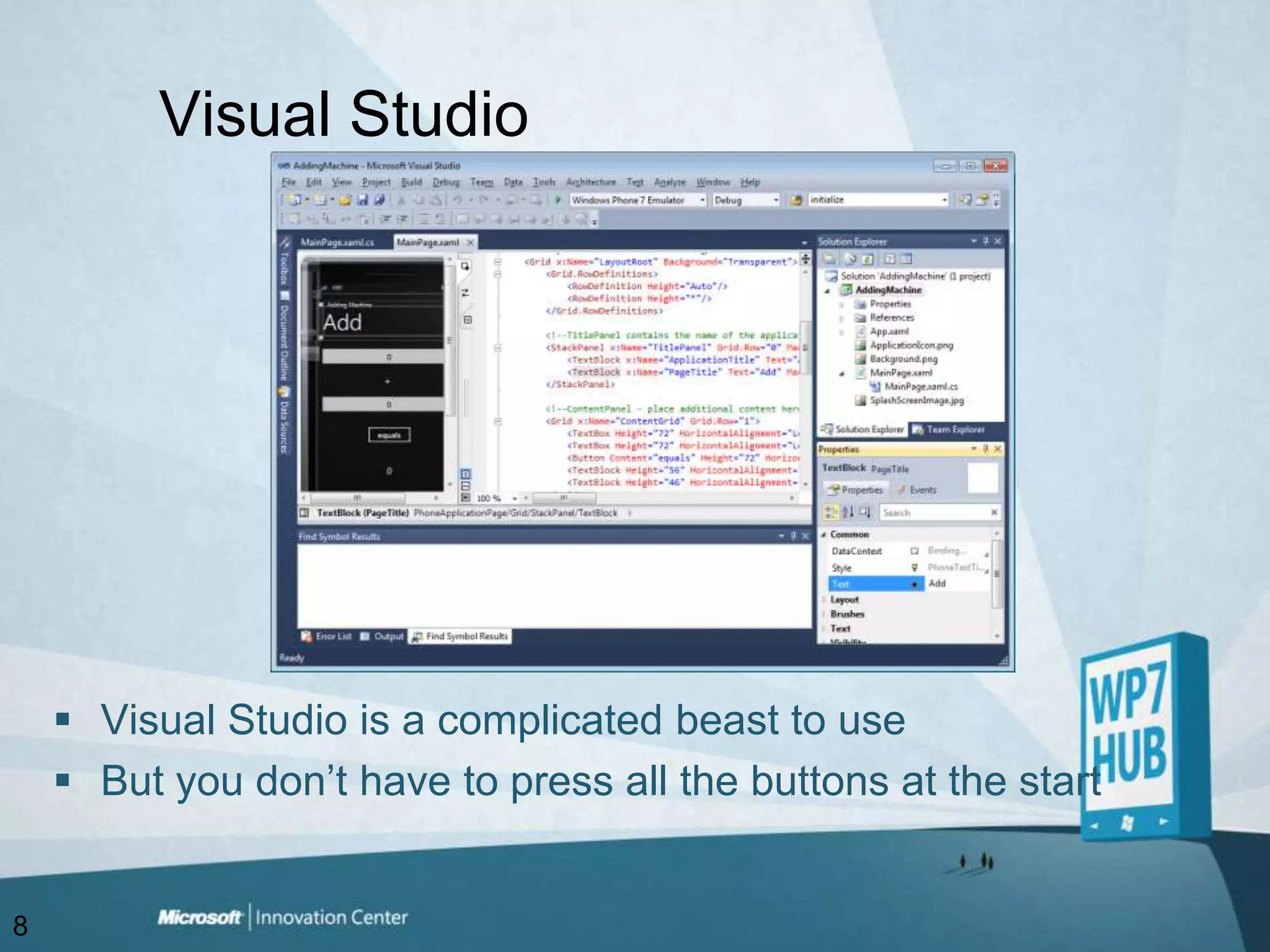Visual StudioVisual Studio is a complicated beast to useBut you don’t have to press all the buttons at the start8