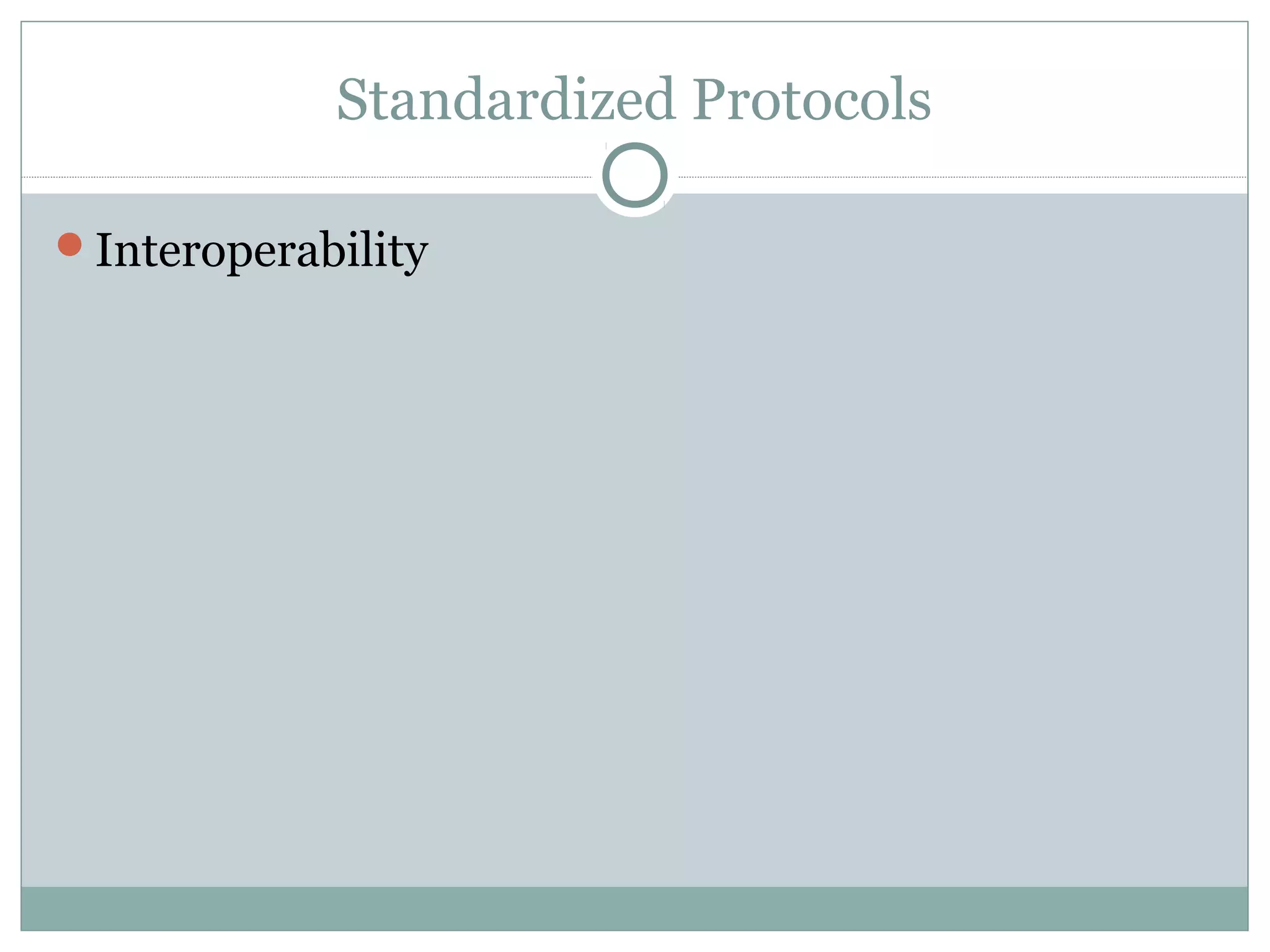 Standardized Protocols 
Interoperability 
 