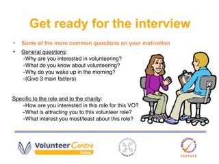 Get ready for the interview
•   Some of the more common questions on your motivation
•   General questions:
    -Why are y...