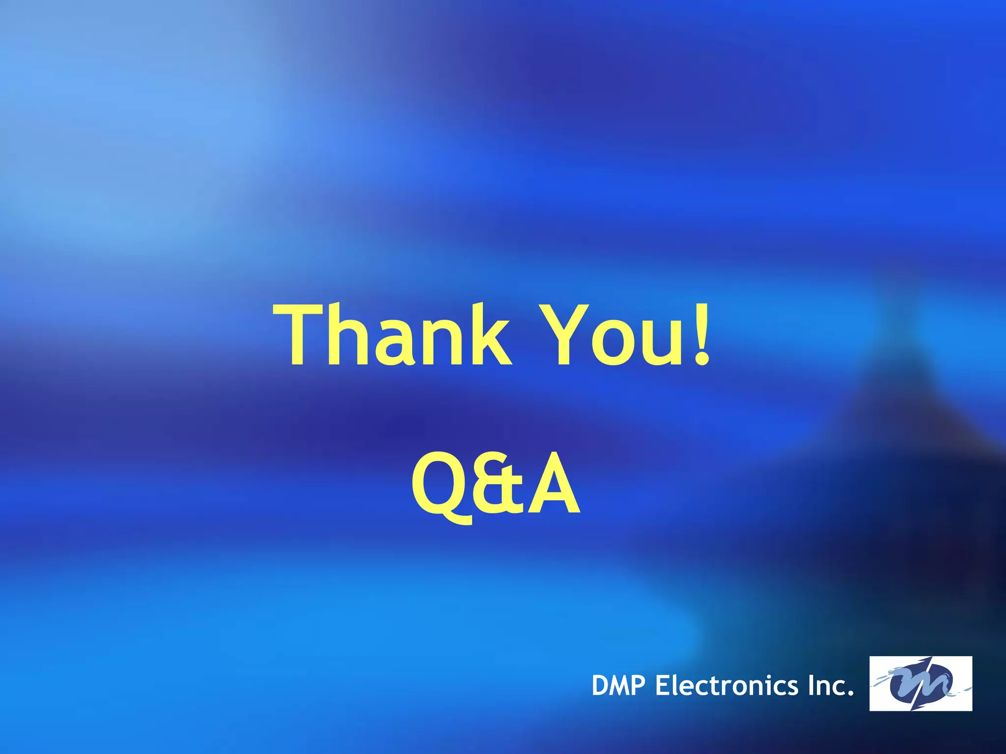 Thank You!
DMP Electronics Inc.
Q&A
 