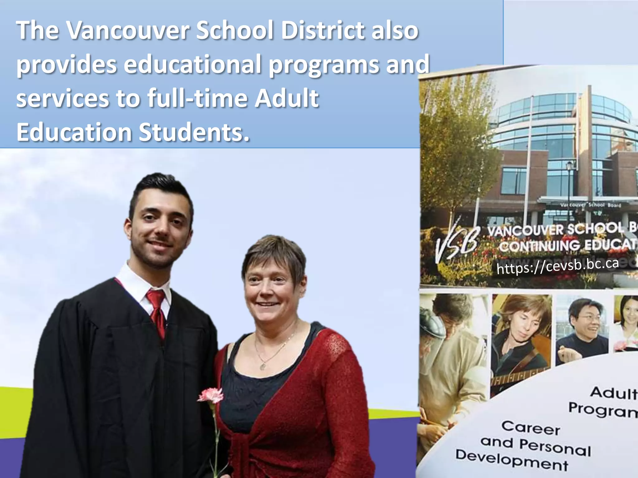 The Vancouver School District also
provides educational programs and
services to full-time Adult
Education Students.
 