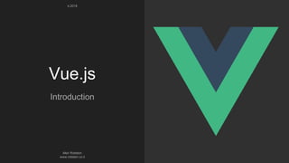 Vue.js
Introduction
Meir Rotstein
www.rotstein.co.il
4.2018
 