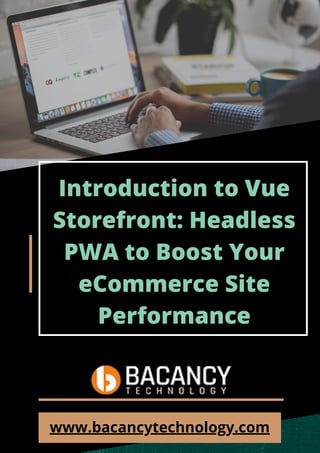 Introduction to Vue
Storefront: Headless
PWA to Boost Your
eCommerce Site
Performance
www.bacancytechnology.com
 