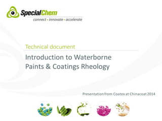 Technical document
Introduction to Waterborne
Paints & Coatings Rheology
Presentationfrom Coatex at Chinacoat2014
 