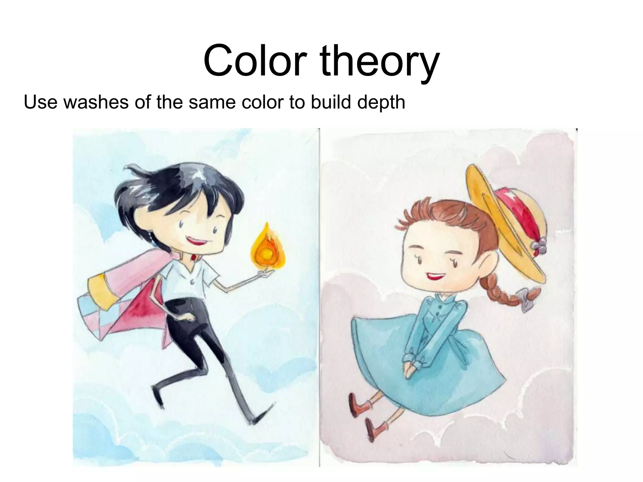 Color theory 
Use washes of the same color to build depth 
 