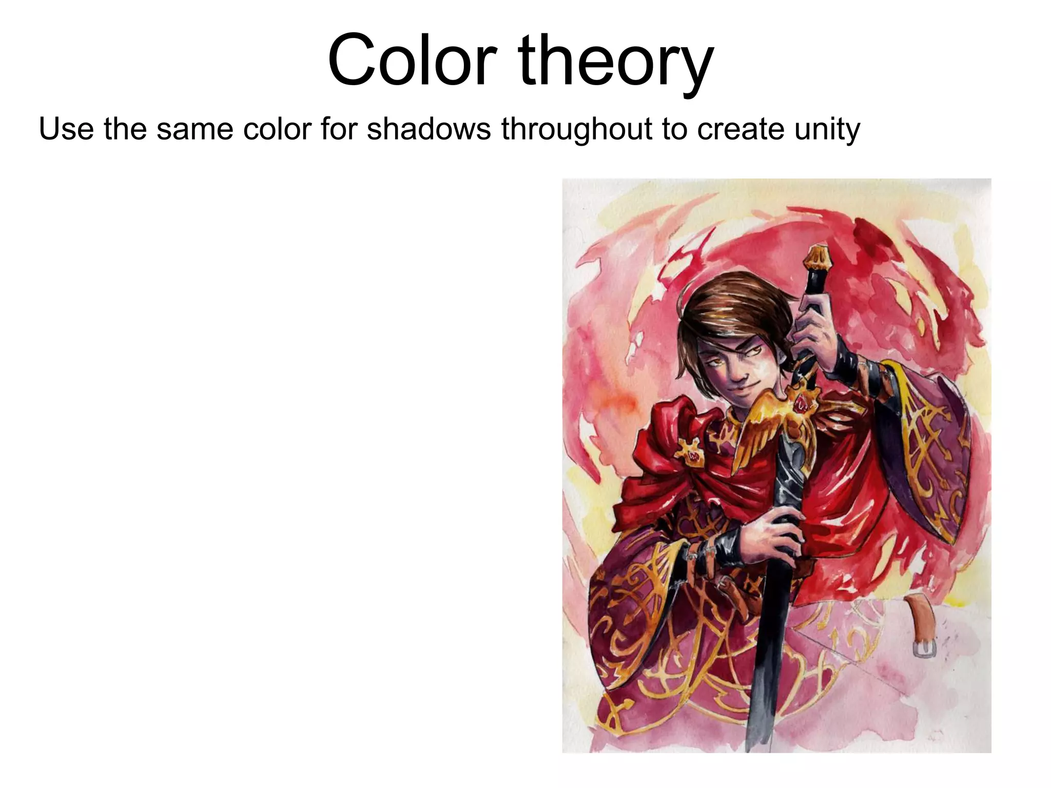 Color theory 
Use the same color for shadows throughout to create unity 
 
